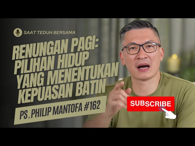 Renungan Pagi: Pilihan Hidup Yang Menentukan Kepuasan Batin - Saat Teduh Bersama Ps Philip Mantofa class=