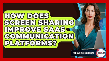 How Does Screen Sharing Improve SaaS Communication Platforms? - The SaaS Pros Breakdown