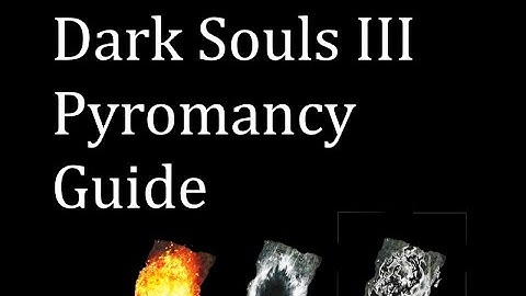 Dark Souls III Pyromancy Guide