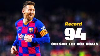 Lionel Messi's 94 Unstoppable Goals from Outside the Box.
