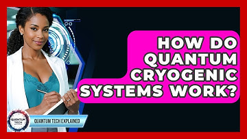 How Do Quantum Cryogenic Systems Work? - Quantum Tech Explained