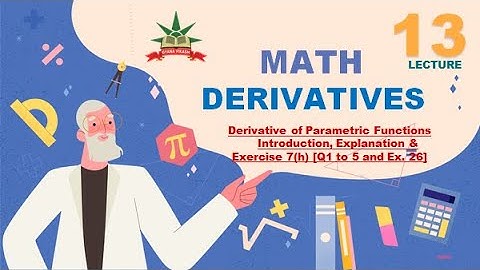 CHSE Math: Derivative of Parametric Functions Introduction, Explanation & 7(h) [Q1 to 5 and Ex. 26]