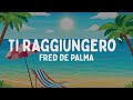 Fred De Palma - Ti raggiungerò (Testo/Lyrics)