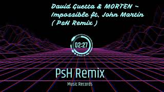 David Guetta & Morten – Impossible Ft. John Martin ( Psh Remix )