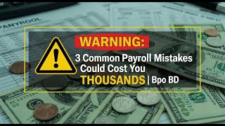 WARNING 3 Common Payroll Mistakes Could Cost You THOUSANDS | Bpo BD