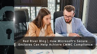 How Microsoft’s Secure Enclaves Can Help Achieve CMMC Compliance