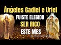 Invocacin a los ngeles gadiel y uriel usted ha sido elegido para ser bendecido y muy rico este mes