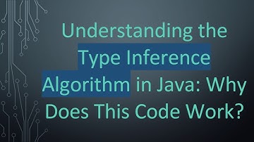 Understanding the Type Inference Algorithm in Java: Why Does This Code Work?