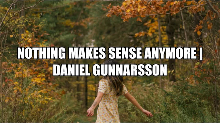 Nothing Makes Sense Anymore - Daniel Gunnarsson (Lyrics)