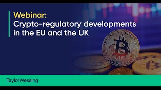 Crypto-regulatory developments in the EU and the UK | Webinar