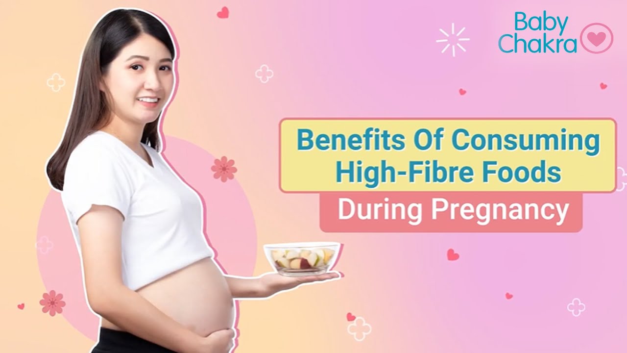 Benefits Of Consuming High-Fibre Foods During Pregnancy | Pregnancy Information | BabyChakra Videos