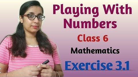 Q1 - Exercise 3.1 Playing With Numbers   CLASS - 6  (PART 2)