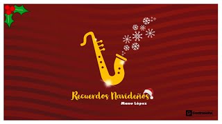 Video thumbnail of "Recuerdos Navideños: Saxofón Instrumental d Navidad, Canciones y Villancicos de Navidad - Manu Lopez"