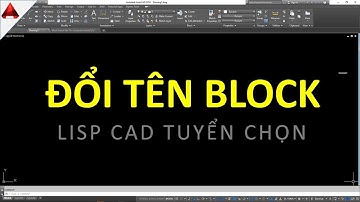 Lisp cad | ĐÔI TÊN BLOCK Autocad Nhanh Chóng Chỉ Trong 5s // Thủ thuật hay Autocad.