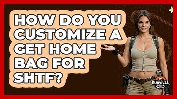 How Do You Customize A Get Home Bag For SHTF? - Survival Skills for Everyone
