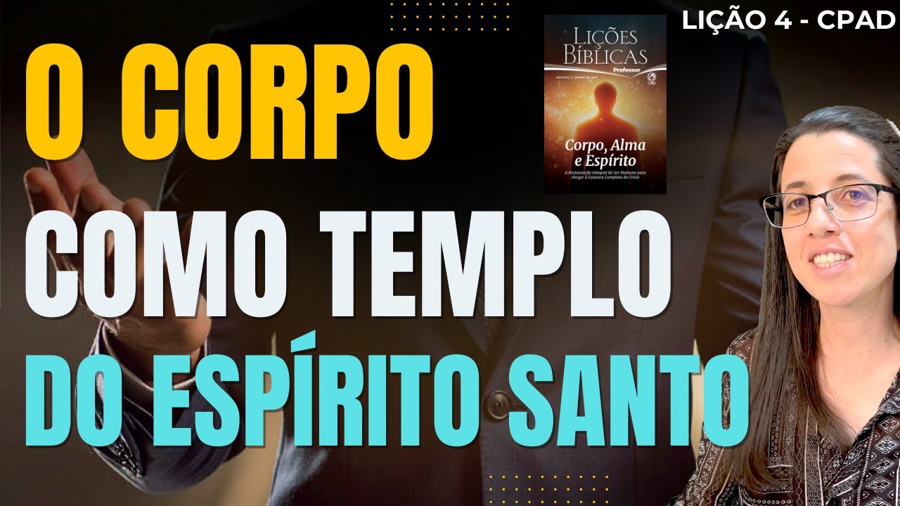 EBD Lição 4 O CORPO COMO TEMPLO DO ESPÍRITO SANTO – 26 de Outubro de 2025