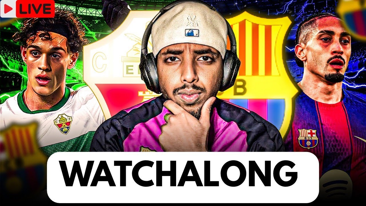 ELCHE VS FC BARCELONA LIVE WATCHALONG