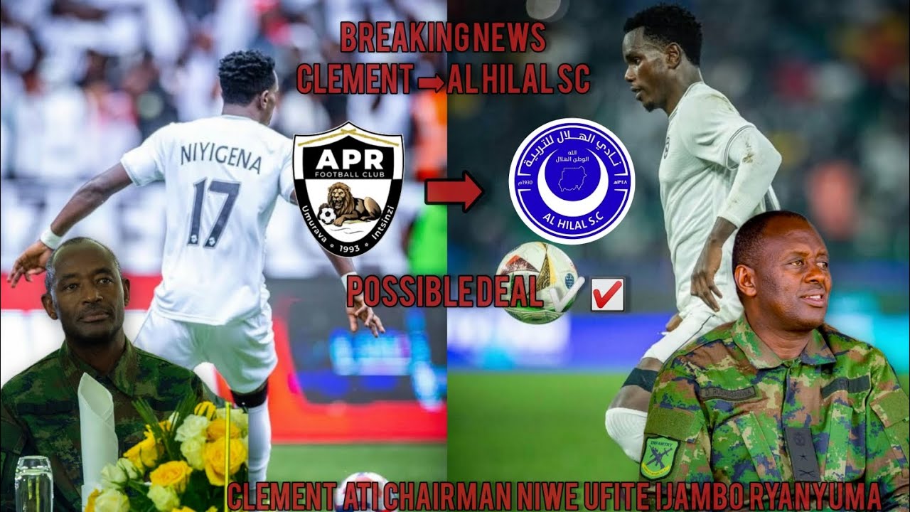 ⚫APR FC🆕⚪Breaking News Nigena clement➡️Al hilal sc🔥Ariko Chairman Niwe Ufite Ijambo Ryanyuma