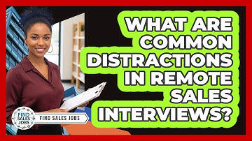 What Are Common Distractions in Remote Sales Interviews?
