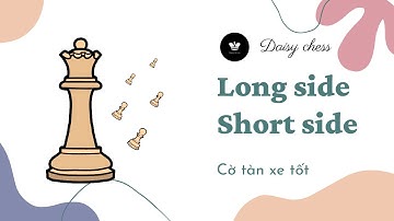 [Cờ tàn trong cờ vua 7] Long side và Short side trong cờ tàn xe tốt
