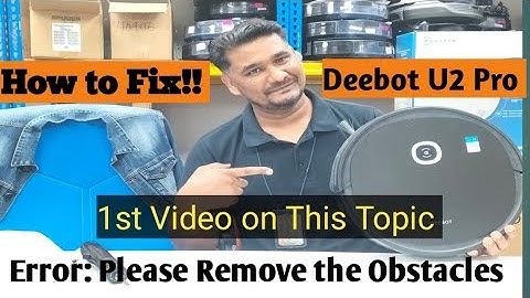 Deebot U2 Pro | Giving Error Please Remove the Obstacle. How to Fix?