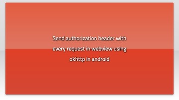 Send authorization header with every request in webview using okhttp in android