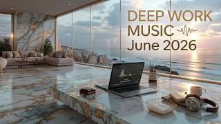 Deep Work Music June 2026 | Focus Music No Distractions ~ High Productivity Ambient Sounds