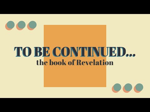 To Be Continued... | The Book of Revelation