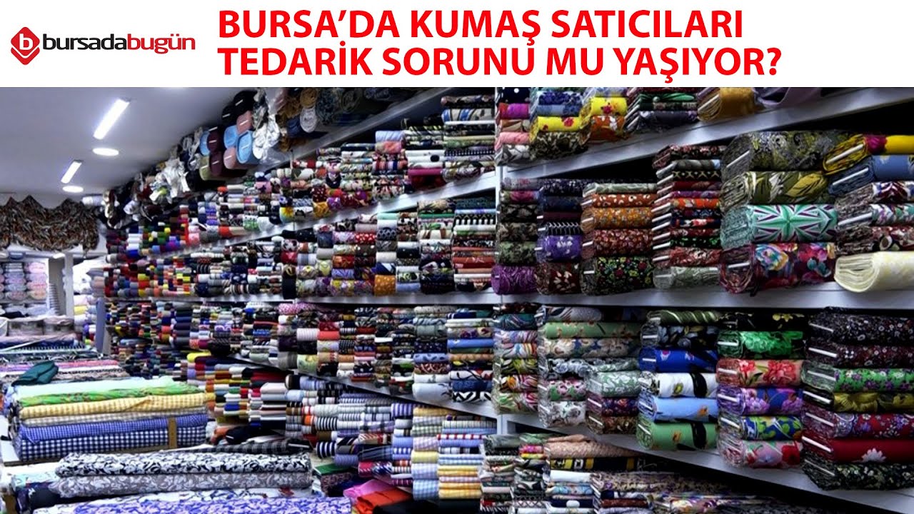 Bursa’da kumaş satıcıları tedarik sorunu mu yaşıyor