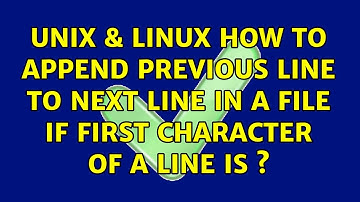 Unix & Linux: How to append previous line to next line in a file if first character of a line is ?