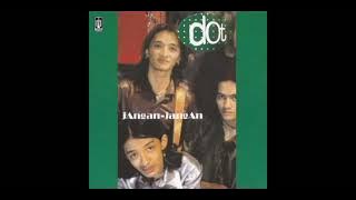 D. O. T - Jangan Jangan  Composer - Eza Yayang (1998)