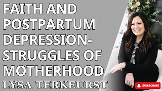 Trust in God - Faith and Postpartum Depression-Struggles of Motherhood - Lysa TerKeurst 2023