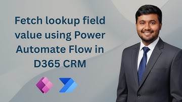 How to fetch lookup field value using Power Automate Flow in Dynamics 365 CRM ft. Jay Patel