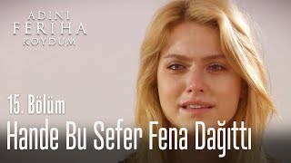 Hande Bu Sefer Fena Dağıttı - Adını Feriha Koydum 15. Bölüm
