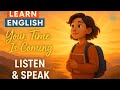 Your Time Is Coming | English Listening Practice | B1 | Motivational English Podcast for Learners.