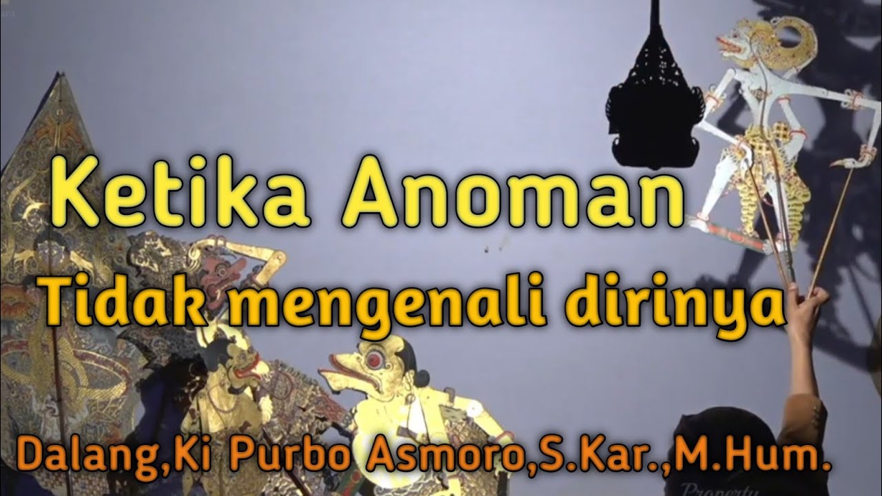 Ketika Anoman tidak mengenali dirinya,, Dalang,Ki Purbo Asmoro S.kar.M,Hum 