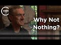 Timothy O&#39;Connor - Why Not Nothing?