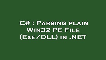 C# : Parsing plain Win32 PE File (Exe/DLL) in .NET