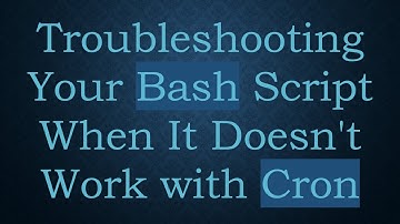 Troubleshooting Your Bash Script When It Doesn