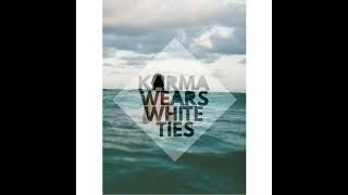 Karma Wears White Ties - Feels