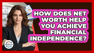 Celebrity How Does Net Worth Help You Achieve Financial Independence? - Get Retirement Help Net Worth