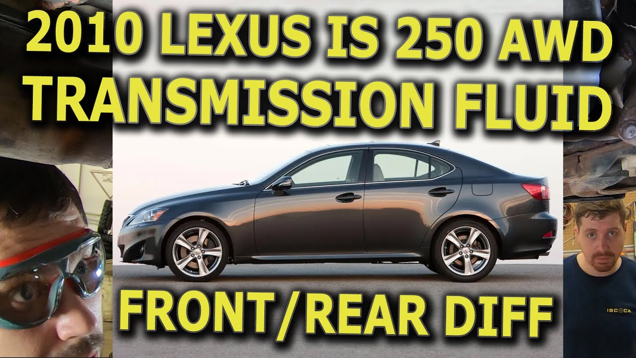 2010 LEXUS IS250 AWD Transmission Fluid; Front/Rear Differential oil change