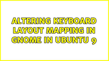 Altering keyboard layout mapping in Gnome in Ubuntu 9