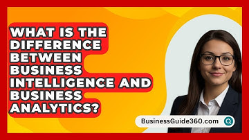 What Is The Difference Between Business Intelligence And Business Analytics? - BusinessGuide360.com
