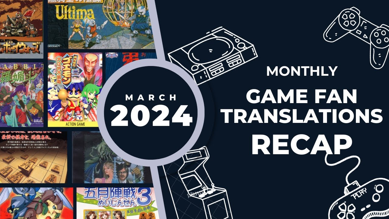 Monthly Game Fan Translations Recap - March 2024