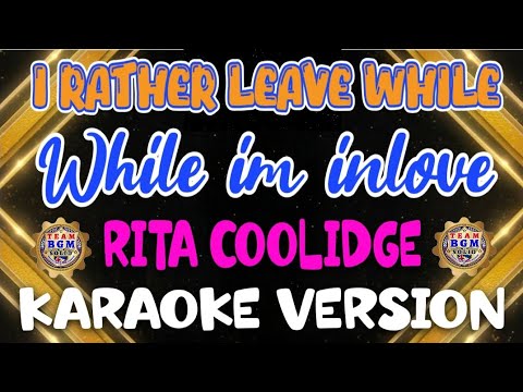 I RATHER LEAVE WHILE IM INLOVE - By:RITA COOLIDGE #ritacoolidge #lovesongs #teambgm