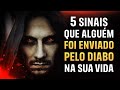 5 SINAIS DE QUE ALGUÉM FOI ENVIADO PELO DIABO NA SUA VIDA