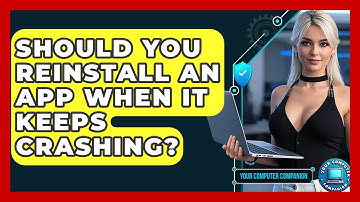 Should You Reinstall An App When It Keeps Crashing? - Your Computer Companion