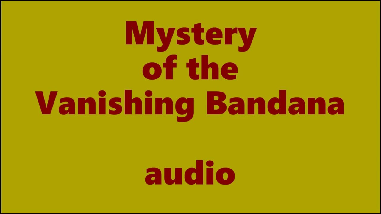 Mystery Of The Vanishing Bandana Audio Youtube