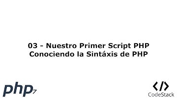 03 - Nuestro Primer Script PHP / Conociendo la Sintaxis de PHP [Español]
